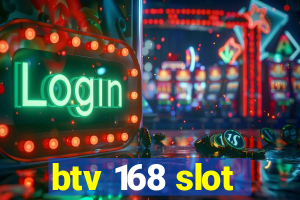 btv 168 slot