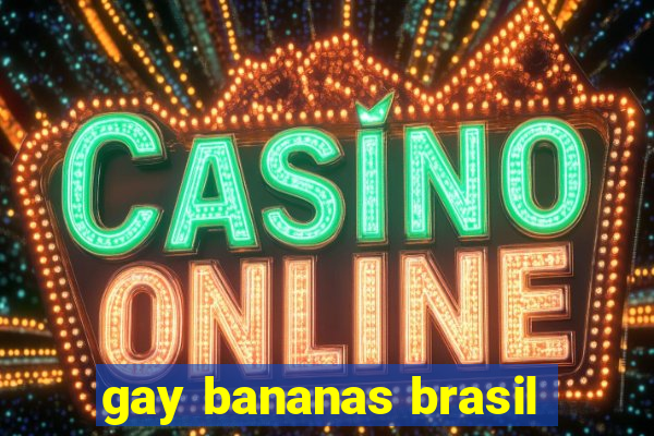 gay bananas brasil