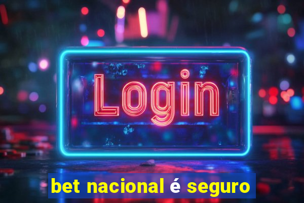 bet nacional é seguro