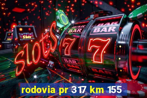 rodovia pr 317 km 155