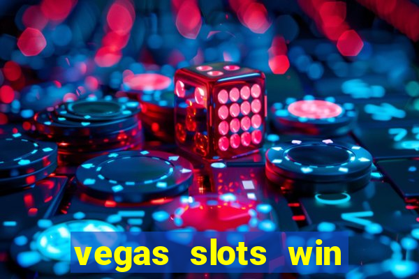 vegas slots win real cash