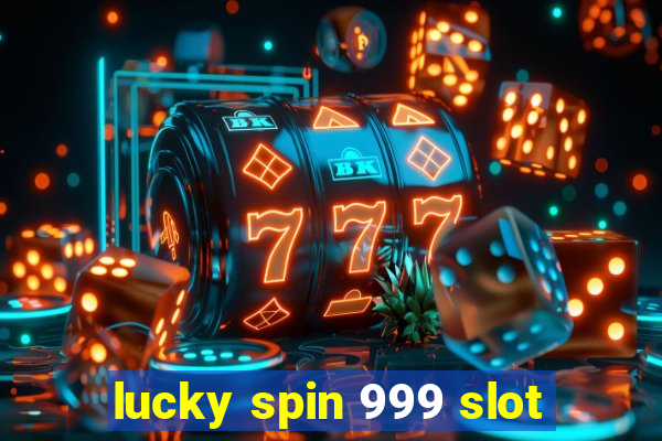 lucky spin 999 slot