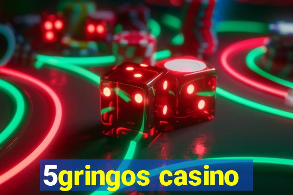 5gringos casino