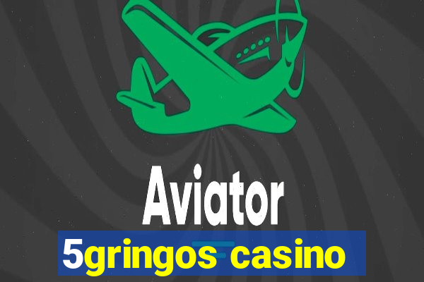 5gringos casino