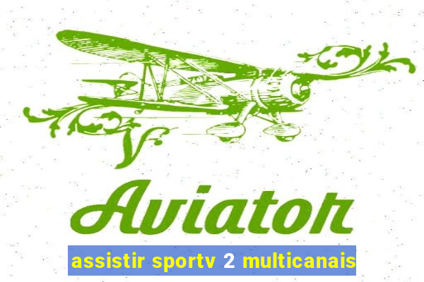 assistir sportv 2 multicanais