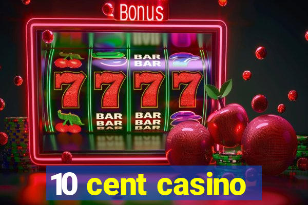 10 cent casino