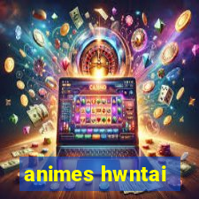 animes hwntai