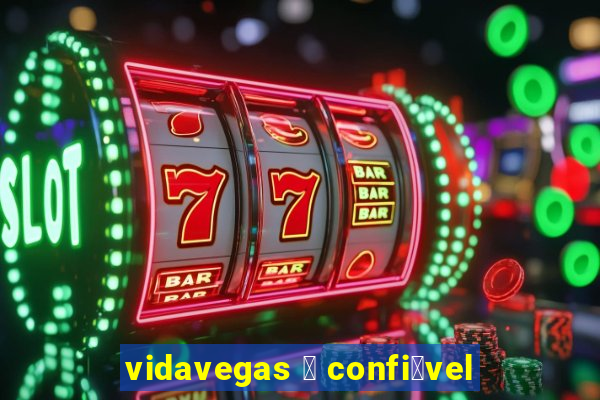 vidavegas 茅 confi谩vel