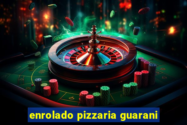 enrolado pizzaria guarani