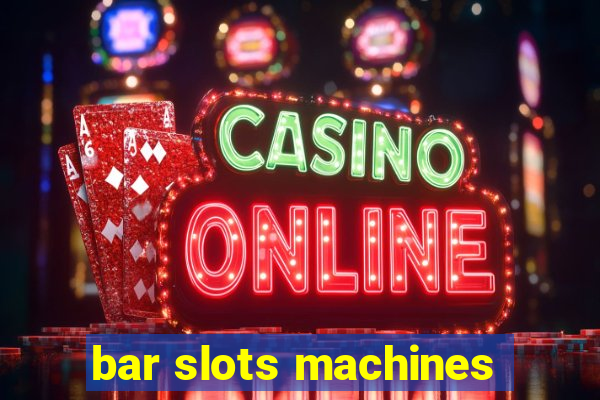 bar slots machines