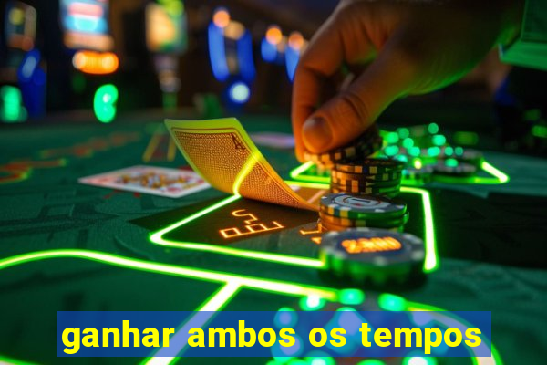 ganhar ambos os tempos