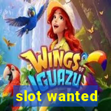 slot wanted