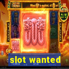 slot wanted