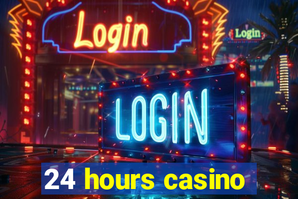 24 hours casino