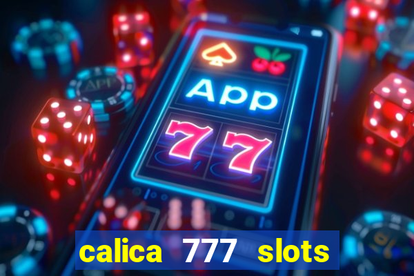 calica 777 slots paga mesmo