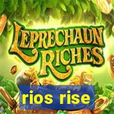 rios rise