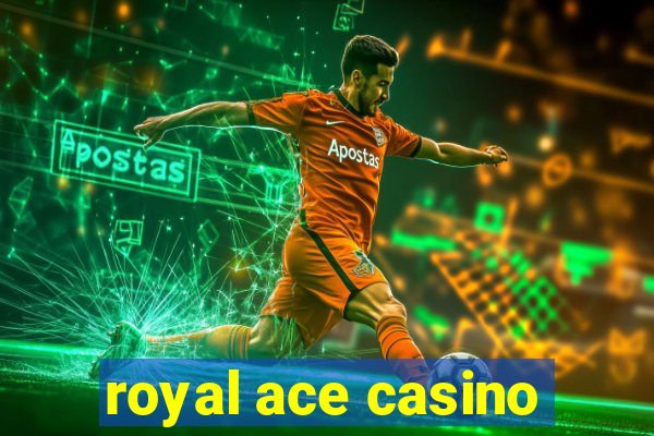 royal ace casino