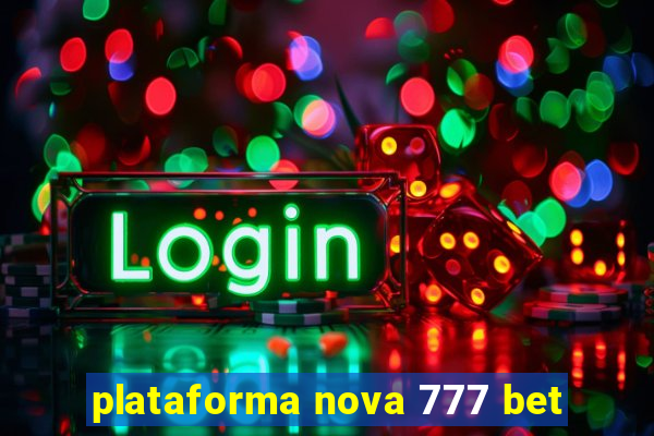 plataforma nova 777 bet