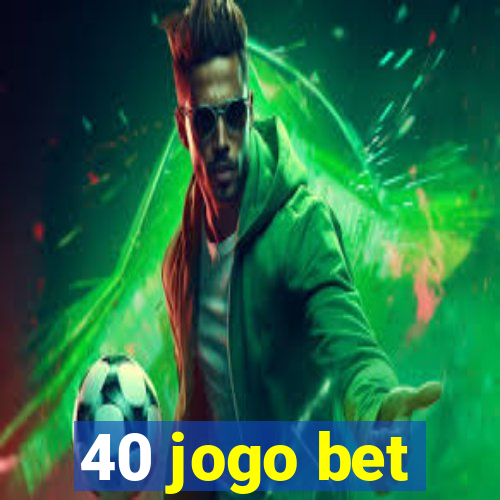 40 jogo bet