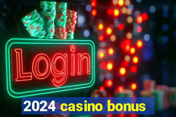 2024 casino bonus