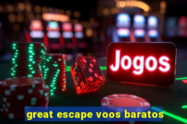 great escape voos baratos