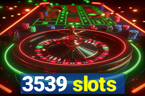 3539 slots