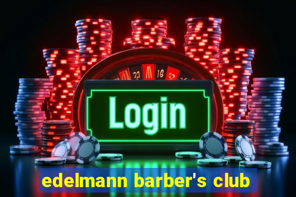 edelmann barber's club