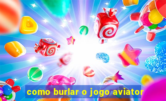 como burlar o jogo aviator