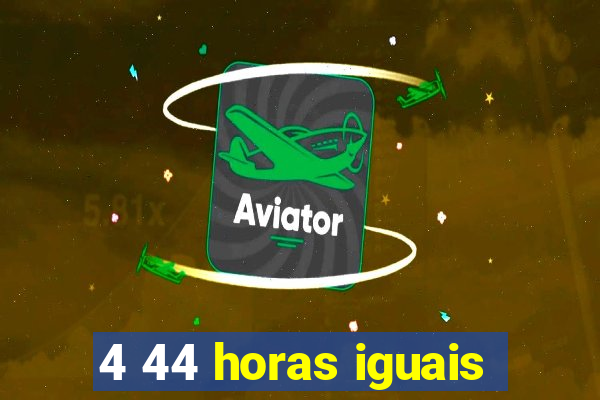 4 44 horas iguais