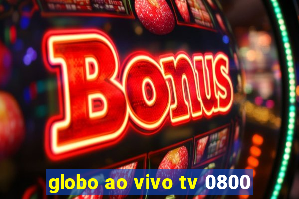 globo ao vivo tv 0800