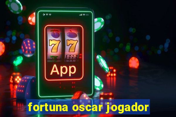 fortuna oscar jogador