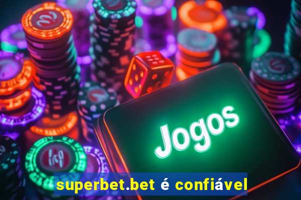 superbet.bet é confiável