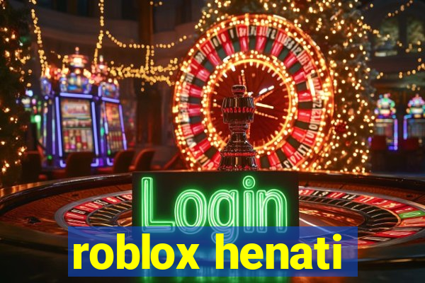 roblox henati