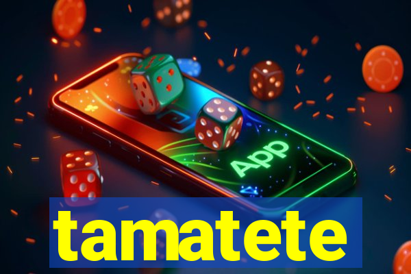 tamatete