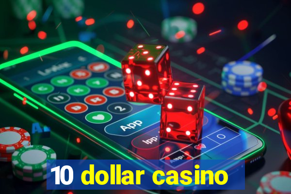 10 dollar casino