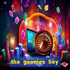 the goonies hey you guys slot