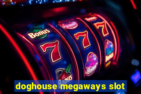 doghouse megaways slot