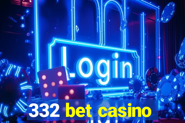 332 bet casino