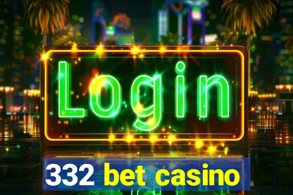 332 bet casino