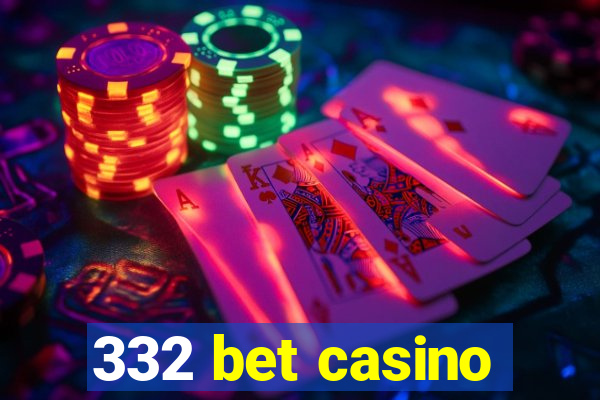 332 bet casino