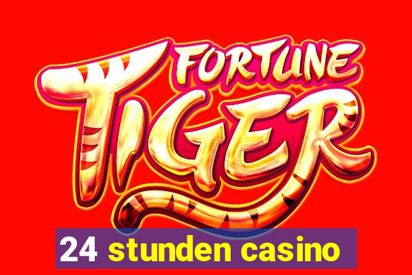 24 stunden casino