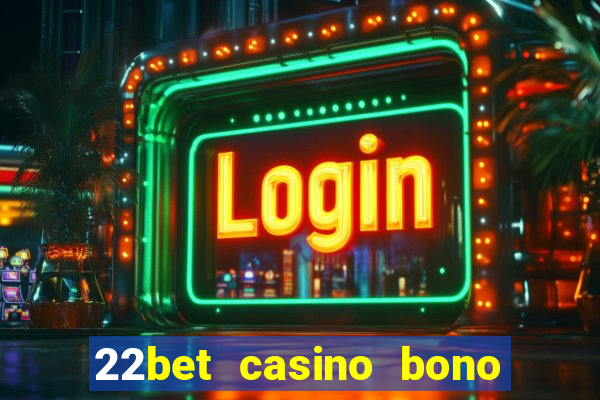 22bet casino bono sin deposito