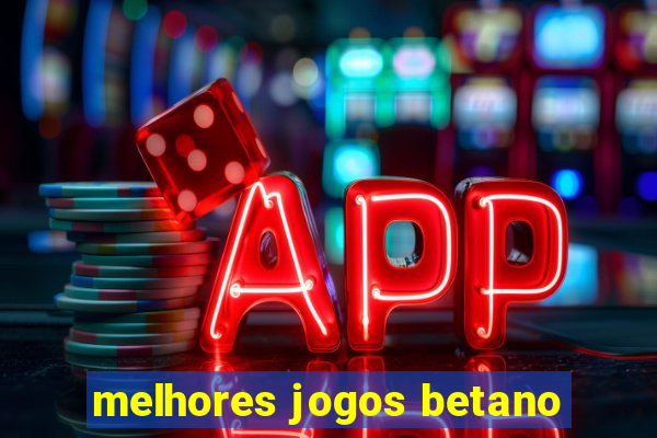 melhores jogos betano