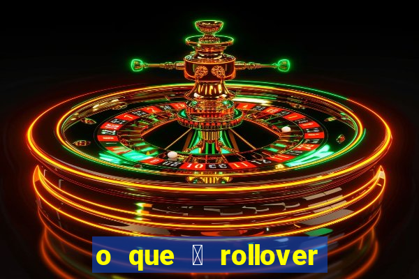 o que 茅 rollover no jogo