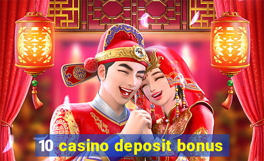 10 casino deposit bonus