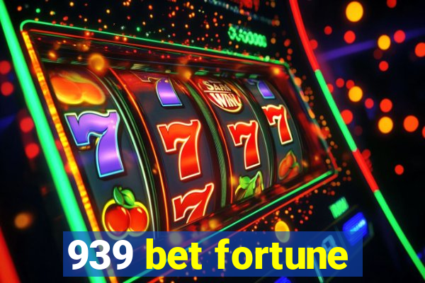 939 bet fortune