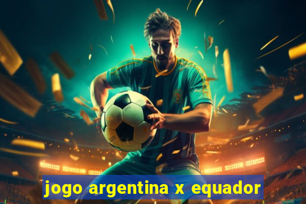 jogo argentina x equador