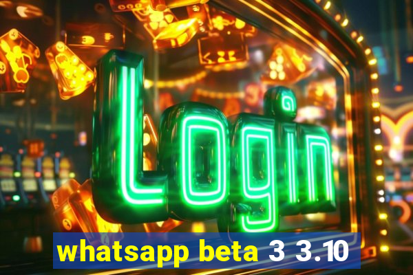 whatsapp beta 3 3.10