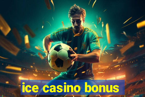 ice casino bonus