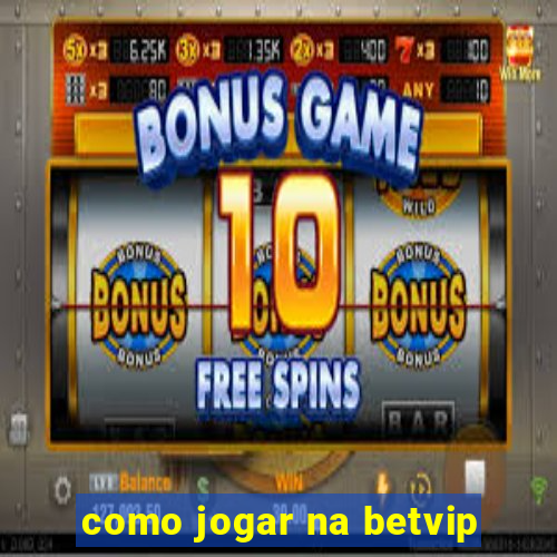 como jogar na betvip